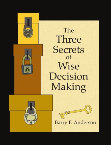 The Three Secrets Of Wise Decision Making Barry F Anderson