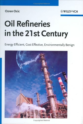 Oil Refineries In The 21st Century Energy Efficient Cost Effective Environmentally Benign 1st Edition Ozren Ocic