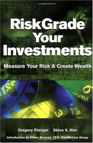 Riskgrade Your Investments Measure Your Risk And Create Wealth 1st Gregory Elmiger Steve S Kim Ethan Berman
