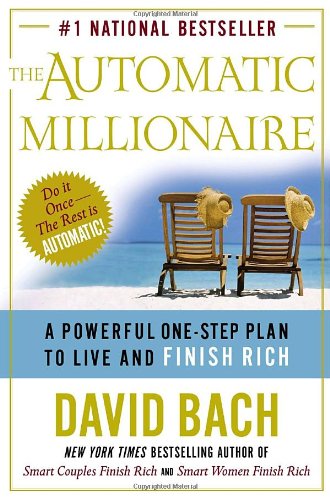 The Automatic Millionaire A Powerful Onestep Plan To Live And Finish Rich 1st Edition David Bach