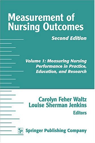 Measurement Of Nursing Outcomes 2nd Ed Vol 1 Measuring Nursing Performance In Practice Education And Research 2nd Edition Carolyn Feher Waltz Rn Phd Faan