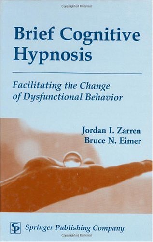Brief Cognitive Hypnosis Facilitating The Change Of Dysfunctional Behavior 1st Edition Jordan Zarren