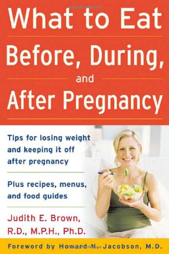 What To Eat Before During And After Pregnancy 1st Edition Judith E Brown
