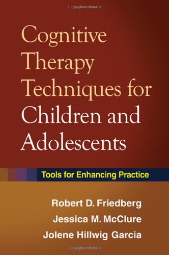 Cognitive Therapy Techniques For Children And Adolescents Tools For Enhancing Practice 1st Edition Robert D Friedberg Phd