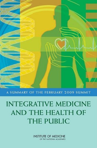 Integrative Medicine And The Health Of The Public A Summary Of The February 2009 Summit Institute Of Medicine