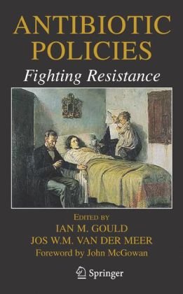 Antibiotic Policies Fighting Resistance 1st Edition Ian M Gould