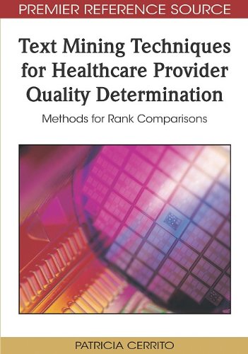 Text Mining Techniques For Healthcare Provider Quality Determination Methods For Rank Comparisons Premier Reference Source 1st Edition Patricia Cerrito