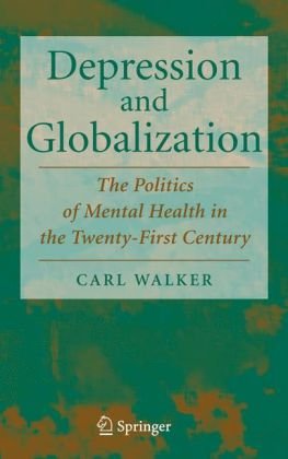 Depression And Globalization The Politics Of Mental Health In The 21st Century 1st Edition Carl Walker
