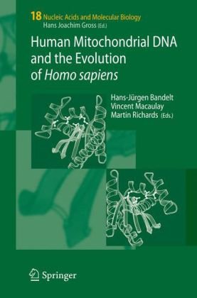 Human Mitochondrial Dna And The Evolution Of Homo Sapiens Nucleic Acids And Molecular Biology 18 1st Edition Hansjrgen Bandelt