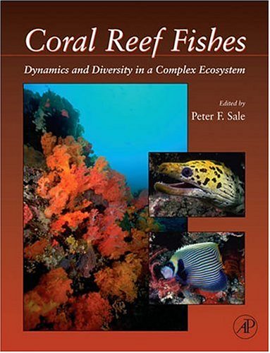 Coral Reef Fishes Dynamics And Diversity In A Complex Ecosystem Animals Pets 1st Edition Peter F Sale Editor