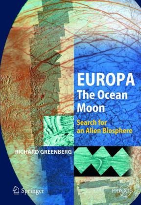 Europa The Ocean Moon Search For An Alien Biosphere 1st Edition Richard Greenberg