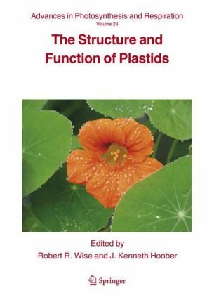 The Structure And Function Of Plastids Volume 23 Advances In Photosynthesis And Respiration 1st Edition Robert R Wise Editor