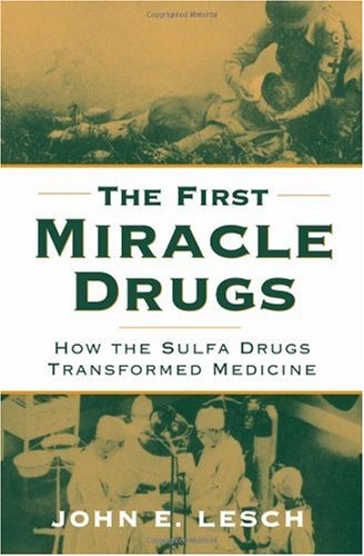 The First Miracle Drugs How The Sulfa Drugs Transformed Medicine 1st Edition John E Lesch Editor