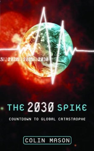 The 2030 Spike Countdown To Global Catastrophe 1st Edition Colin Mason