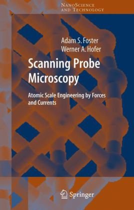Scanning Probe Microscopy Atomic Scale Engineering By Forces And Currents Nanoscience And Technology 1st Edition Adam Foster