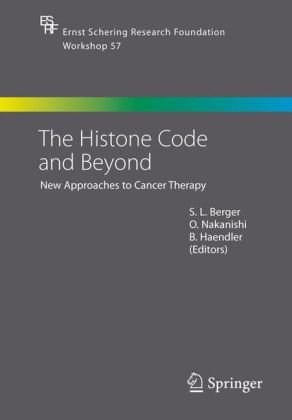 The Histone Code And Beyond New Approaches To Cancer Therapy Ernst Schering Research Foundation Workshop 57 1st Edition Sl Berger