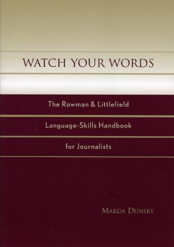 Watch Your Words The Rowman Littlefield Languageskills Handbook For Journalists Marda Dunsky