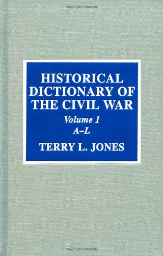 Historical Dictionary Of The Civil War Historical Dictionaries Of War Revolution And Civil Unrest No 18 Terry L Jones