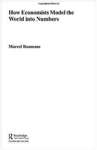 How Economists Model The World Into Numbers Routledge Inem Advances In Economic Methodology 1st Edition Marcel Boumans