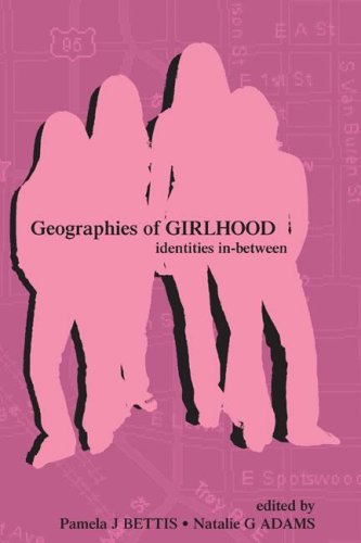 Geographies Of Girlhood Identities Inbetween Inquiry And Pedagogy Across Diverse Contexts Pamela J Bettis