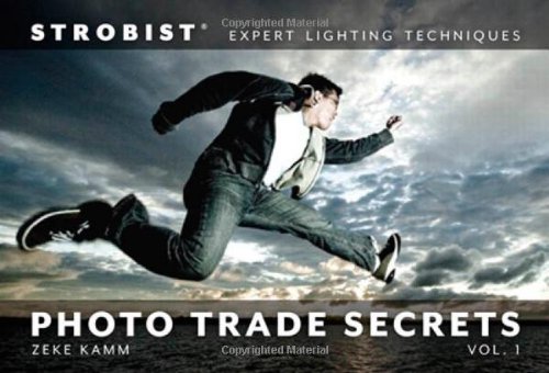 Strobist Photo Trade Secrets Volume 1 Expert Lighting Techniques 1st Edition Zeke Kamm