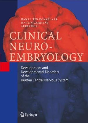Clinical Neuroembryology Development And Developmental Disorders Of The Human Central Nervous System 1st Edition Hans J Ten Donkelaar