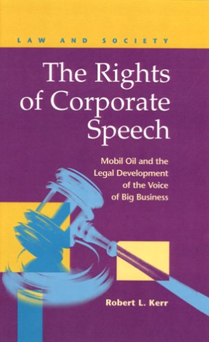 Rights Of Corporate Speech Mobil Oil And The Legal Development Of The Voice Of Big Business Law And Society Recent Scholarship Robert L