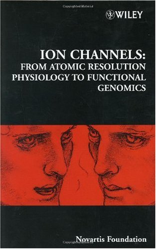Ion Channels From Atomic Resolution Physiology To Functional Genomics No 245 Novartis Foundation Symposia 1st Edition Novartis Foundation Author