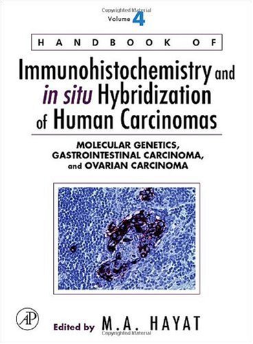 Handbook Of Immunohistochemistry And In Situ Hybridization Of Human Carcinomas Volume 4 Molecular Genetics Gastrointestinal Carcinoma And Ovarian Carcinoma In Situ Hybridization Of Human Carcinomas 1st Edition M A Hayat Editor