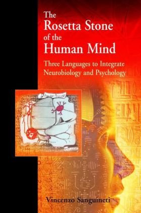 The Rosetta Stone Of The Human Mind Three Languages To Integrate Neurobiology And Psychology 1st Edition Vincenzo R Sanguineti