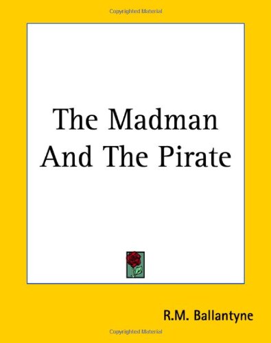 The Madman And The Pirate R M Ballantyne