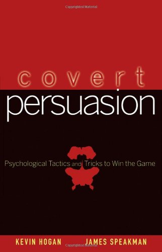 Covert Persuasion Psychological Tactics And Tricks To Win The Game 1st Edition Kevin Hogan Author
