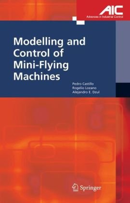 Modelling And Control Of Miniflying Machines Advances In Industrial Control 1st Edition Pedro Castillo