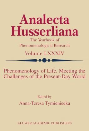 Phenomenology Of Life Meeting The Challenges Of The Presentday World 1st Edition Annateresa Tymieniecka Ed