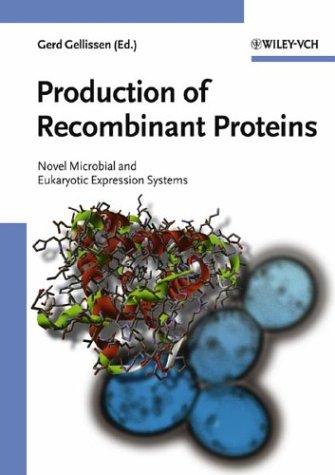 Production Of Recombinant Proteins Novel Microbial And Eukaryotic Expression Systems 1st Edition Gerd Gellissen Editor