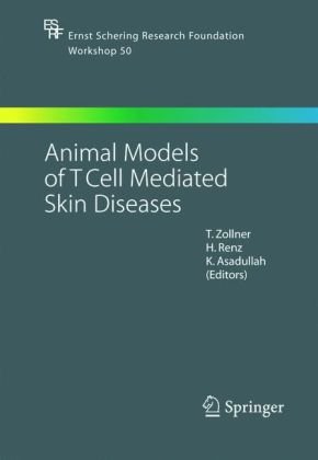 Animal Models Of Tcell Mediated Skin Diseases Ernst Schering Research Foundation Workshop 50 1st Edition T Zollner Editor