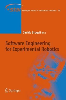 Software Engineering For Experimental Robotics Springer Tracts In Advanced Robotics 1st Edition Davide Brugali Editor
