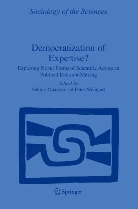 Democratization Of Expertise Exploring Novel Forms Of Scientific Advice In Political Decisionmaking Sociology Of The Sciences Yearbook 1st Edition Sabine Maasen Editor