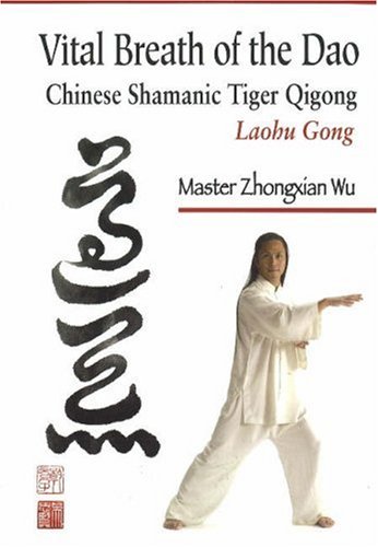 Vital Breath Of The Dao Chinese Shamanic Tiger Qigong Martial Arts Self Defense Zhongxian Wu
