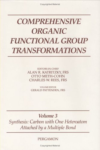 Comprehensive Organic Functional Group Transformations In 6 V Volume 3 Synthesis Carbon With One Heteroatom Attached By A Multiple Bond Katritzky Alan R Ed Otto Methcohn