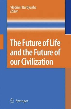 The Future Of Life And The Future Of Our Civilization 1st Edition Vladimir Burdyuzha Editor