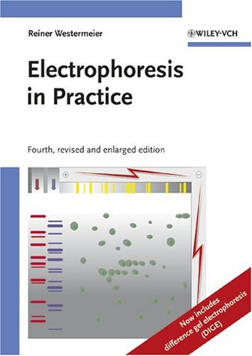 Electrophoresis In Practice A Guide To Methods And Applications Of Dna And Protein Separations 4th Revised And Updated Edition Reiner Westermeier Author