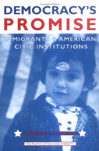 Democracys Promise Immigrants And American Civic Institutions The Politics Of Race And Ethnicity Janelle Wong