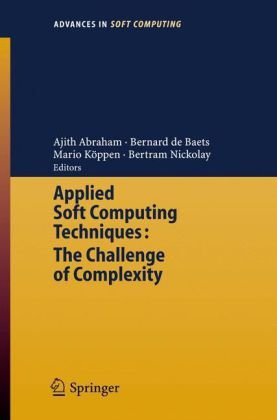 Applied Soft Computing Technologies The Challenge Of Complexity Advances In Soft Computing 1st Edition Ajith Abraham