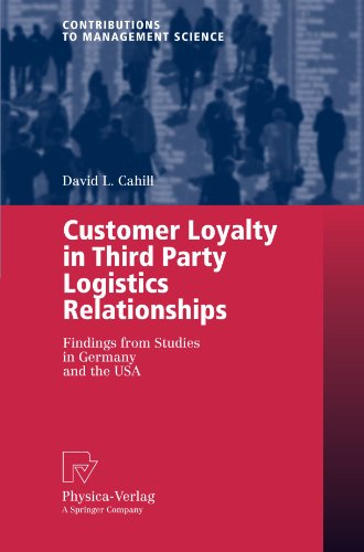 Customer Loyalty In Third Party Logistics Relationships Findings From Studies In Germany And The Usa Contributions To Management Science 1st Edition David L Cahill