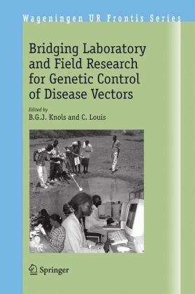 Bridging Laboratory And Field Research For Genetic Control Of Disease Vectors Wageningen Ur Frontis Series 1st Edition Bgj Knols