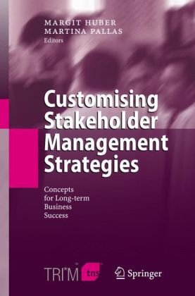 Customising Stakeholder Management Strategies Concepts For Longterm Business Success 1st Edition Margit Huber