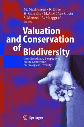 Valuation And Conservation Of Biodiversity Interdisciplinary Perspectives On The Convention On Biological Diversity 1st Edition M Markussen