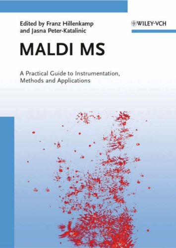 Maldi Ms A Practical Guide To Instrumentation Methods And Applications 1st Edition Franz Hillenkamp Editor