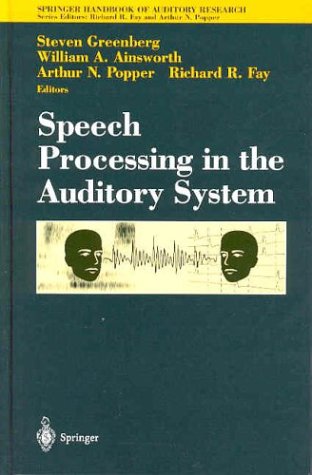 Speech Processing In The Auditory System Springer Handbook Of Auditory Research 1st Edition Editors Steven Greenberg William A Ainsworth